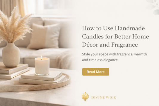 How to Use Handmade Candles for Better Home Décor and Fragrance
