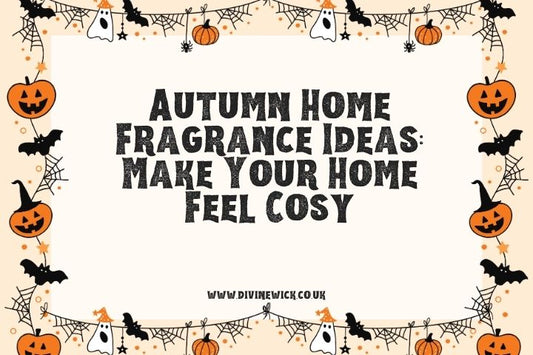 Autumn Home Fragrance Ideas: Make Your Home Feel Cosy