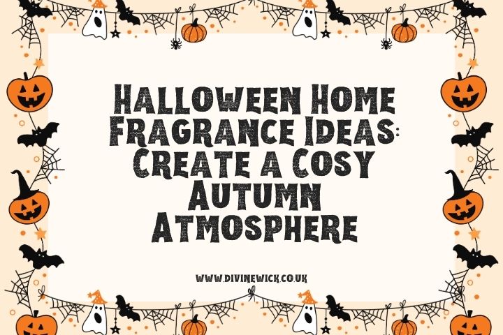 Halloween Home Fragrance Ideas: Create a Cosy Autumn Atmosphere | Divine Wick