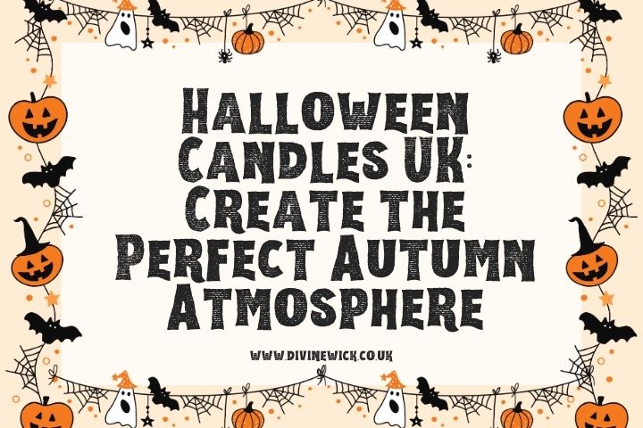 Halloween Candles UK: Create the Perfect Autumn Atmosphere | Divine Wick